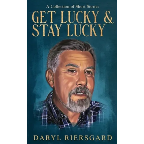 GET LUCKY and STAY LUCKY: A Collection of Short Stories