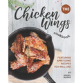 The Chicken Wings Cookbook: Featuring Appetizing Recipes You Will Like - Paperback