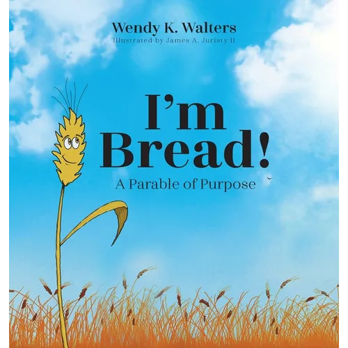 I'm Bread: A Parable of Purpose - Hardcover
