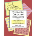 The Positive Classroom Field Guide (K-5) 2nd Edition: Hands-on Resources for Effective Classroom Management - Paperback