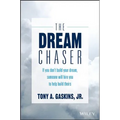 The Dream Chaser: If You Don't Build Your Dream, Someone Will Hire You to Help Build Theirs - Hardcover