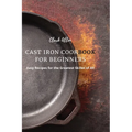 Cast Iron Cookbook for Beginners: Easy Recipes for the Greatest Skillet of All