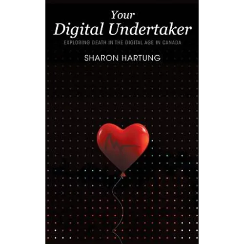 Your Digital Undertaker: Exploring Death in the Digital Age in Canada - Hardcover