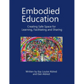 Embodied Education Creating Safe Space for Learning, Facilitating and Sharing - Paperback