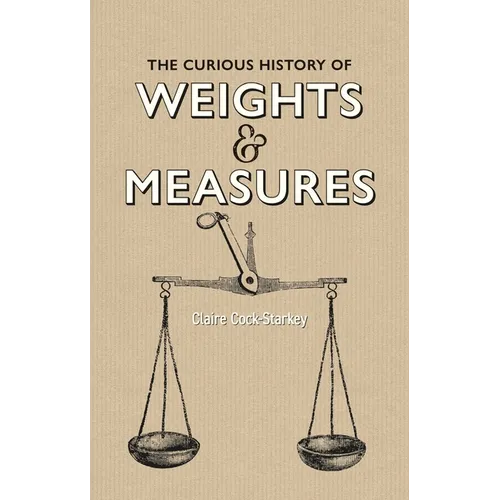 The Curious History of Weights & Measures - Hardcover