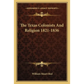 The Texas Colonists And Religion 1821-1836