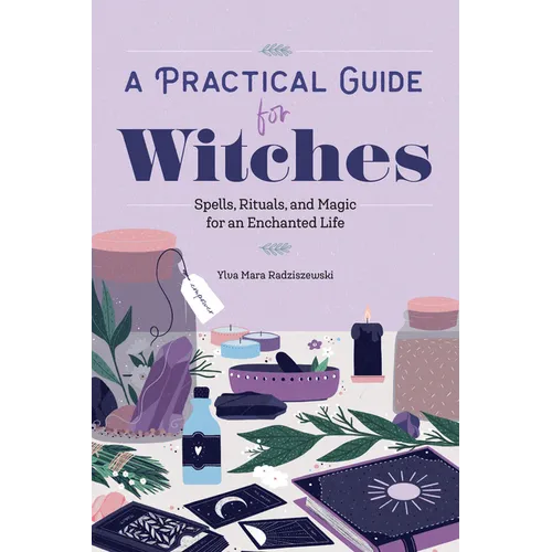 A Practical Guide for Witches: Spells, Rituals, and Magic for an Enchanted Life - Paperback