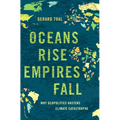 Oceans Rise Empires Fall: Why Geopolitics Hastens Climate Catastrophe - Hardcover