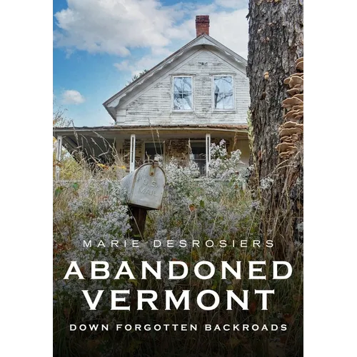 Abandoned Vermont: Down Forgotten Backroads - Paperback