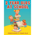 2-Year-Olds at School: Preschool 2 Year Old - Paperback