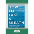 How to Take a Breath: Reduce stress and improve performance by breathing well (Large Print 16 Pt Edition) - Paperback