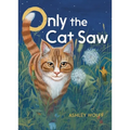 Only the Cat Saw - Hardcover