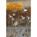 The Fall and Rise of the Wetlands of California's Great Central Valley - Paperback