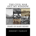 The Civil War Out My Window: Diary of Mary Henry