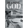 Blaming God: A Victim's Journey - Hardcover