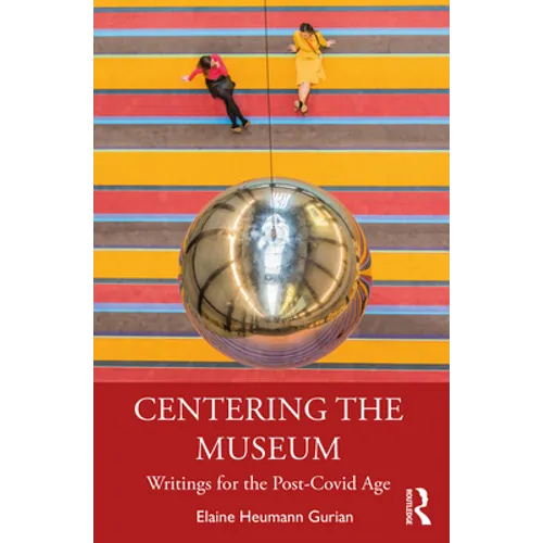 Centering the Museum: Writings for the Post-Covid Age - Paperback