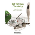 DIY Kitchen Chemistry: Simple Homemade Bath & Body Projects - Paperback