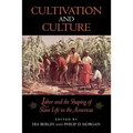 Cultivation and Culture: Labor and the Shaping of Slave Life in the Americas