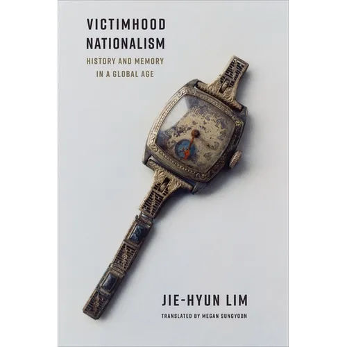 Victimhood Nationalism: History and Memory in a Global Age