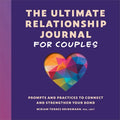 The Ultimate Relationship Journal for Couples: Prompts and Practices to Connect and Strengthen Your Bond - Paperback