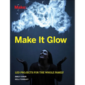 Make It Glow: Led Projects for the Whole Family - Paperback