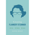 Creating Flannery O'Connor: Her Critics, Her Publishers, Her Readers - Paperback