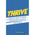 Thrive: A Practical Guide to Harness Your Resilience and Realize Your Potential - Hardcover