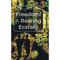 Freedom! A Roaring Ecstasy - Hardcover