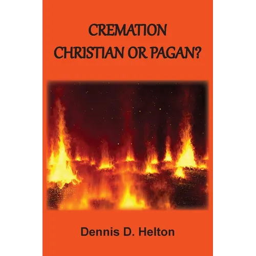Cremation: Christian or Pagan? - Paperback