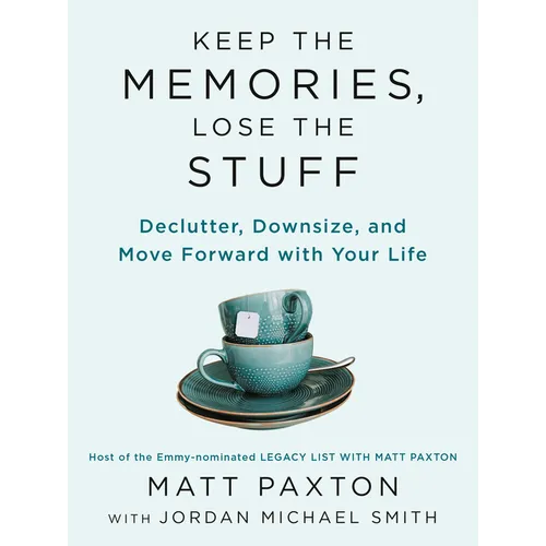 Keep the Memories, Lose the Stuff: Declutter, Downsize, and Move Forward with Your Life - Paperback
