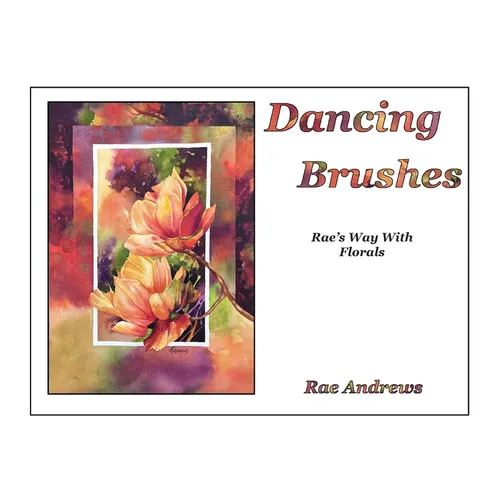 Dancing Brushes: Rae's Way With Florals - Hardcover