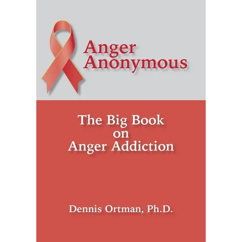 Anger Anonymous: The Big Book on Anger Addiction - Paperback