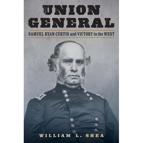 Union General: Samuel Ryan Curtis and Victory in the West - Hardcover