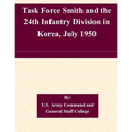 Task Force Smith and the 24th Infantry Division in Korea, July 1950