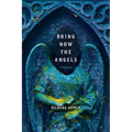 Bring Now the Angels: Poems - Paperback