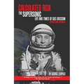 Calculated Risk: The Supersonic Life and Times of Gus Grissom, Revised and Expanded