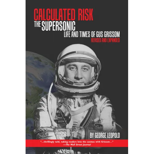 Calculated Risk: The Supersonic Life and Times of Gus Grissom, Revised and Expanded