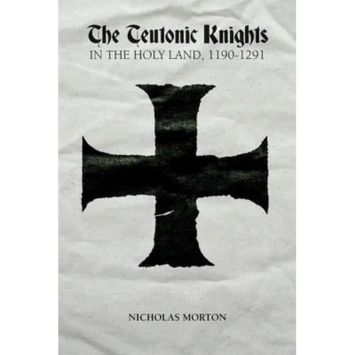 The Teutonic Knights in the Holy Land, 1190-1291