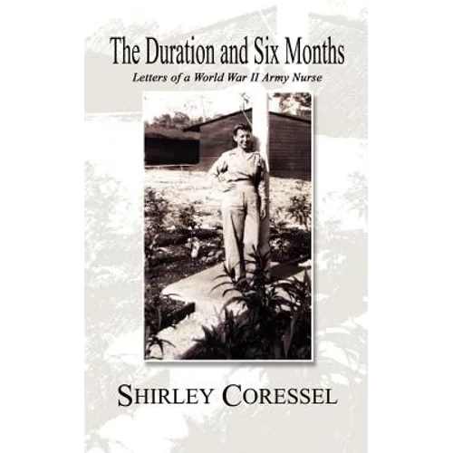 The Duration and Six Months: Letters of a World War II Army Nurse