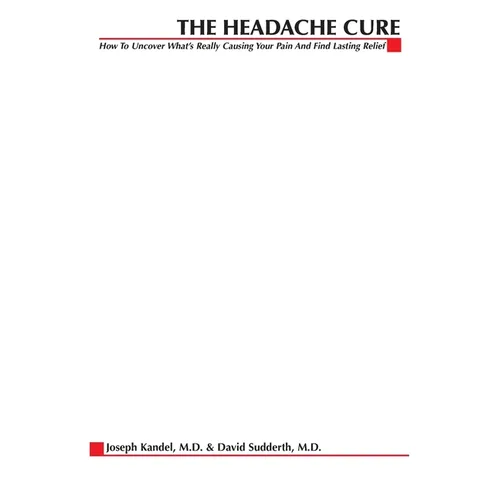 The Headache Cure: How to Uncover What's Really Causing Your Pain and Find Lasting Relief - Paperback