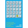 Work Smart Do More: The Ceo's Guide for Optimizing Time, Talent, and Tech to Create a Winning Culture - Paperback