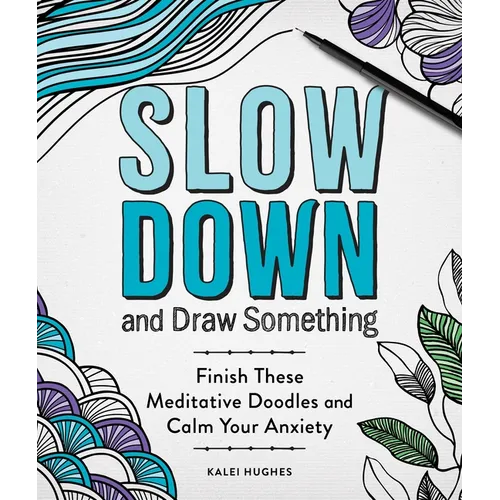 Slow Down and Draw Something: Continue the Meditative Doodles to Calm Your Mind - Paperback