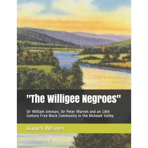 "The Willigee Negroes": Sir William Johnson, Sir Peter Warren and an 18th Century Free Black Community in the Mohawk Valley