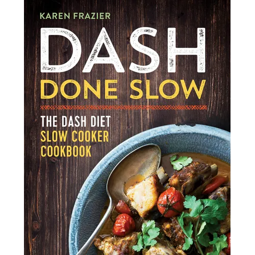 Dash Done Slow: The Dash Diet Slow Cooker Cookbook - Paperback
