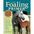 Foaling Primer: A Step-By-Step Guide to Raising a Healthy Foal - Paperback