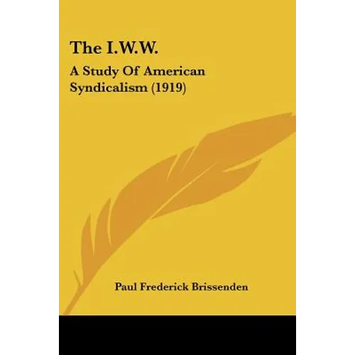 The I.W.W.: A Study Of American Syndicalism (1919)