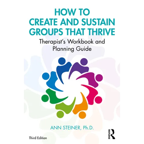 How to Create and Sustain Groups That Thrive: Therapist's Workbook and Planning Guide - Paperback