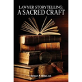 Lawyer Storytelling: A Sacred Craft - Paperback