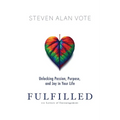 Fulfilled: Unlocking Passion, Purpose, and Joy in Your Life - Paperback