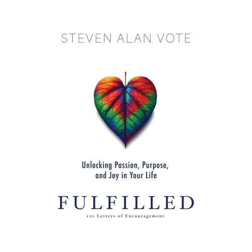 Fulfilled: Unlocking Passion, Purpose, and Joy in Your Life - Paperback